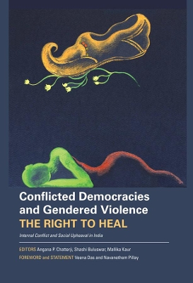 Conflicted Democracies and Gendered Violence - The Right to Heal; Internal Conflict and Social Upheaval in India book