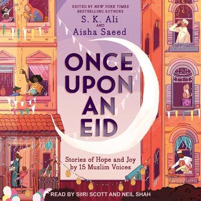 Once Upon an Eid: Stories of Hope and Joy by 15 Muslim Voices by Neil Shah