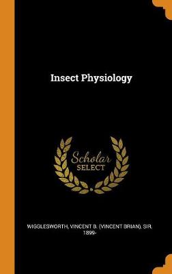 Insect Physiology by Vincent B Wigglesworth