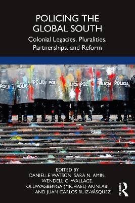 Policing the Global South: Colonial Legacies, Pluralities, Partnerships, and Reform book