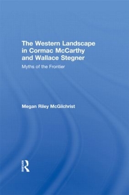 Western Landscape in Cormac McCarthy and Wallace Stegner by Megan Riley McGilchrist