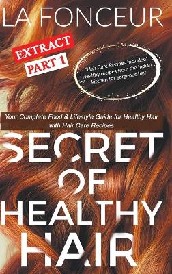 Secret of Healthy Hair Extract Part 1 (Full Color Print): Your Complete Food & Lifestyle Guide for Healthy Hair with Hair Care Recipes book