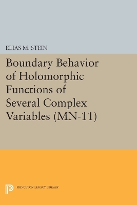 Boundary Behavior of Holomorphic Functions of Several Complex Variables. (MN-11) by Elias M. Stein