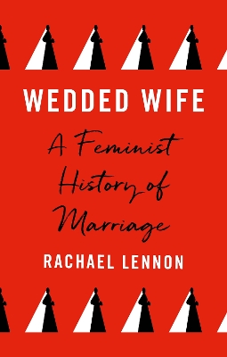 Wedded Wife: A Feminist History of Marriage book