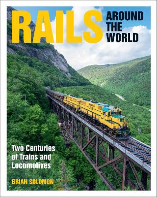 Rails Around the World: Two Centuries of Trains and Locomotives by Brian Solomon