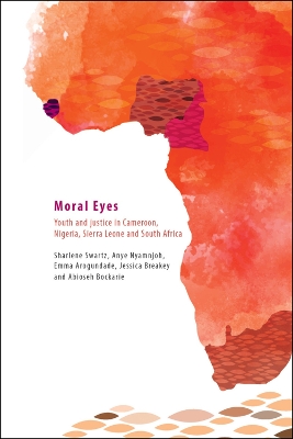 Moral eyes: Youth and justice in Cameroon, Nigeria, Sierra Leone and South Africa book