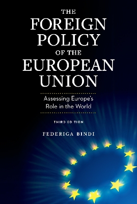 The Foreign Policy of the European Union: Assessing Europe's Role in the World by Federiga Bindi