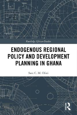 Endogenous Regional Policy and Development Planning in Ghana by Sam Ofori