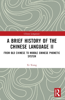 A Brief History of the Chinese Language II: From Old Chinese to Middle Chinese Phonetic System by Xi Xiang