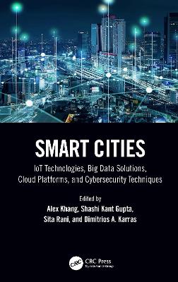 Smart Cities: IoT Technologies, Big Data Solutions, Cloud Platforms, and Cybersecurity Techniques book