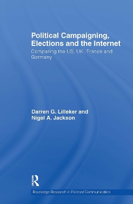 Political Campaigning, Elections and the Internet: Comparing the US, UK, France and Germany by Darren Lilleker