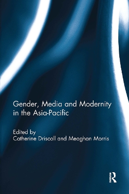 Gender, Media and Modernity in the Asia-Pacific by Catherine Driscoll