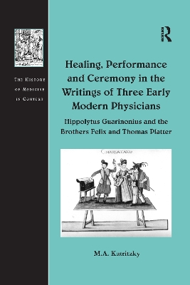 Healing, Performance and Ceremony in the Writings of Three Early Modern Physicians: Hippolytus Guarinonius and the Brothers Felix and Thomas Platter book