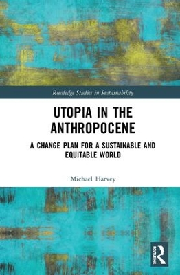 Utopia in the Anthropocene: A Change Plan for a Sustainable and Equitable World by Michael Harvey