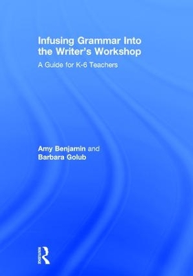 Infusing Grammar Into the Writer's Workshop by Amy Benjamin