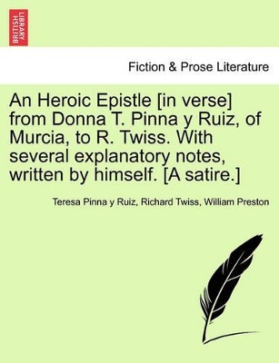 An Heroic Epistle [in Verse] from Donna T. Pinna Y Ruiz, of Murcia, to R. Twiss. with Several Explanatory Notes, Written by Himself. [a Satire.] book