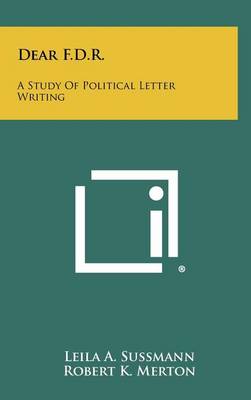 Dear F.D.R.: A Study of Political Letter Writing by Leila A Sussmann