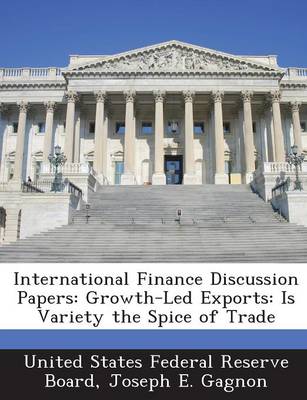 International Finance Discussion Papers: Growth-Led Exports: Is Variety the Spice of Trade book