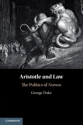 Aristotle and Law: The Politics of Nomos by George Duke