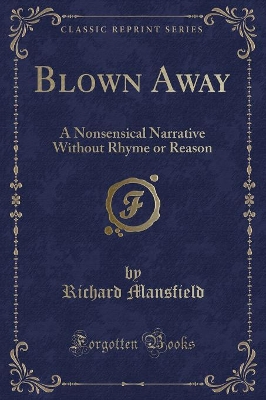 Blown Away: A Nonsensical Narrative Without Rhyme or Reason (Classic Reprint) book