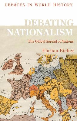 Debating Nationalism: The Global Spread of Nations by Florian Bieber