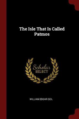 Isle That Is Called Patmos by William Edgar Geil
