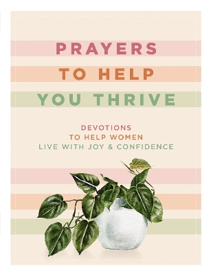 Prayers to Help You Thrive: Devotions to Help Women Live with Joy and Confidence book