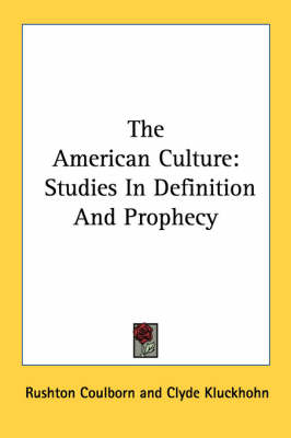 The American Culture: Studies In Definition And Prophecy by Rushton Coulborn