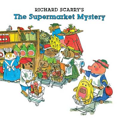 Richard Scarry's the Supermarket Mystery by Richard Scarry