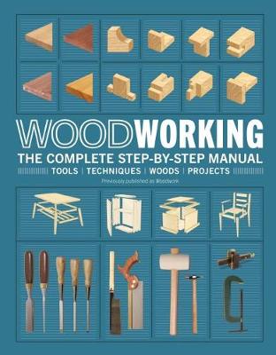 Woodworking: The Complete Step-by-Step Manual by DK