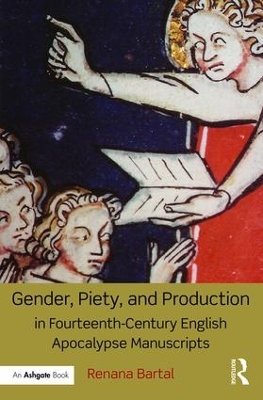 Gender, Piety, and Production in Fourteenth-Century English Apocalypse Manuscripts by Renana Bartal