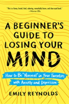 A A Beginner's Guide to Losing Your Mind: How to Be 