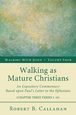 Walking as Mature Christians by Robert B Callahan, Sr