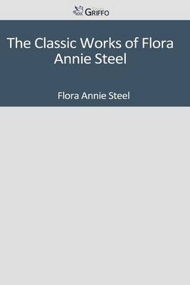The Classic Works of Flora Annie Steel book