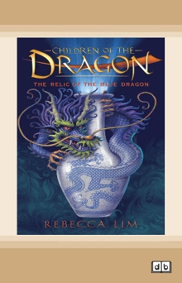 The Relic of the Blue Dragon: Children of the Dragon (book 1) by Rebecca Lim
