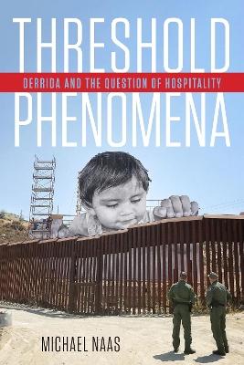 Threshold Phenomena: Derrida and the Question of Hospitality by Michael Naas