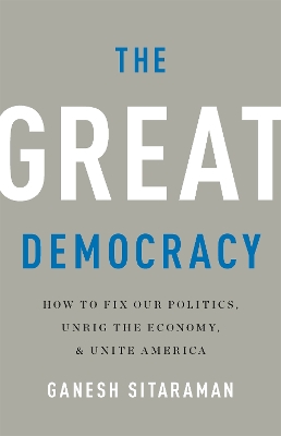 The Great Democracy: How to Fix Our Politics, Unrig the Economy, and Unite America book