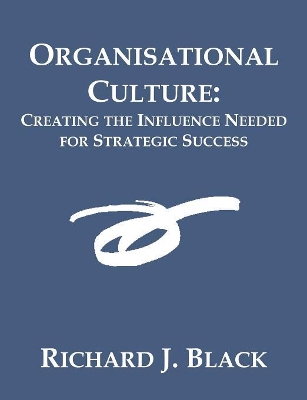 Organisational Culture: Creating the Influence Needed for Strategic Success book