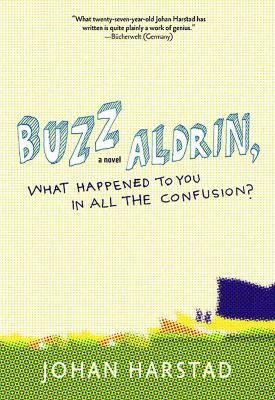 Buzz Aldrin, What Happened To You In All The Confusion? by Johan Harstad