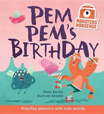 Monsters' Nonsense: Pem Pem's Birthday: Practise Phonics with Non-Words by Peter Bently
