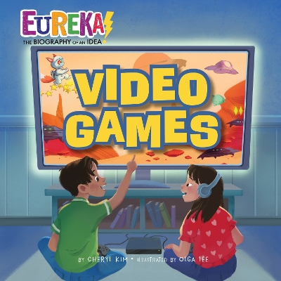 Video Games: Eureka! The Biography of an Idea by Cheryl Kim