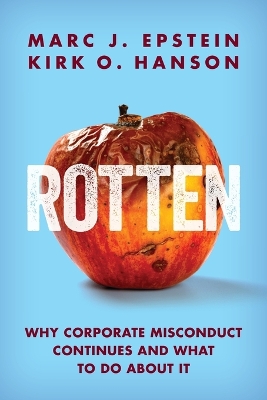 Rotten: Why Corporate Misconduct Continues and What to Do about It by Marc J Epstein