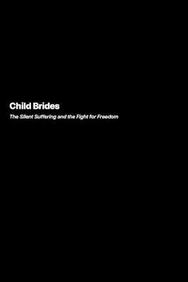 Child Brides: The Silent Suffering and the Fight for Freedom book