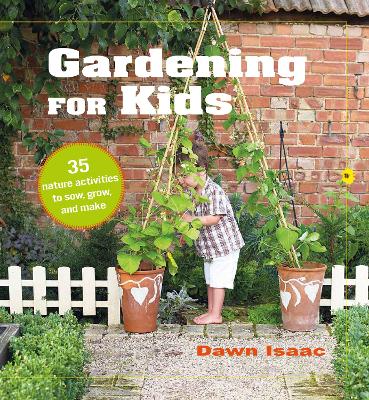Gardening for Kids: 35 Nature Activities to Sow, Grow, and Make book