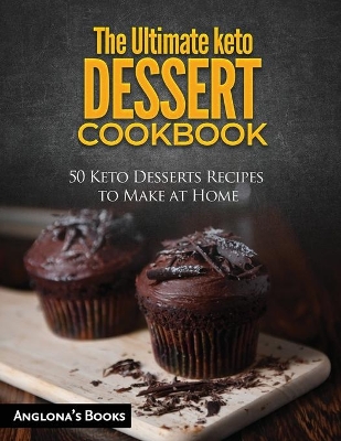 The Ultimate keto Dessert Cookbook: 50 Keto Desserts Recipes to Make at Home book