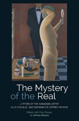 Mystery of the Real Letters of the Canadian Artist Alex Colville and Biographer Jeffrey Meyers by Jeffrey Meyers