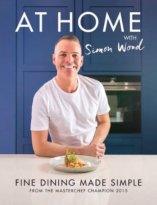 At Home with Simon Wood: Fine Dining Made Simple book