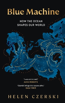 Blue Machine: How the Ocean Shapes Our World by Helen Czerski