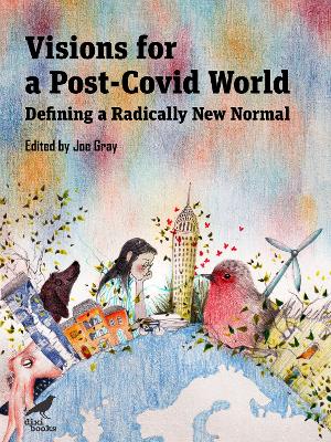 Visions for a Post-Covid World: Defining a Radically New Normal book