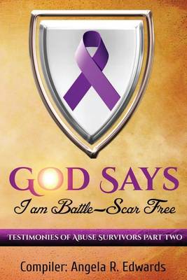 God Says I Am Battle-Scar Free: Testimonies of Abuse Survivors - Part 2 book